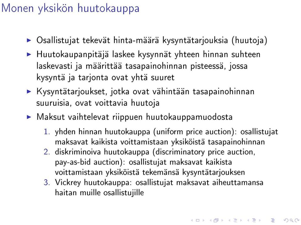 huutokauppamuodosta 1. yhden hinnan huutokauppa (uniform price auction): osallistujat maksavat kaikista voittamistaan yksiköistä tasapainohinnan 2.