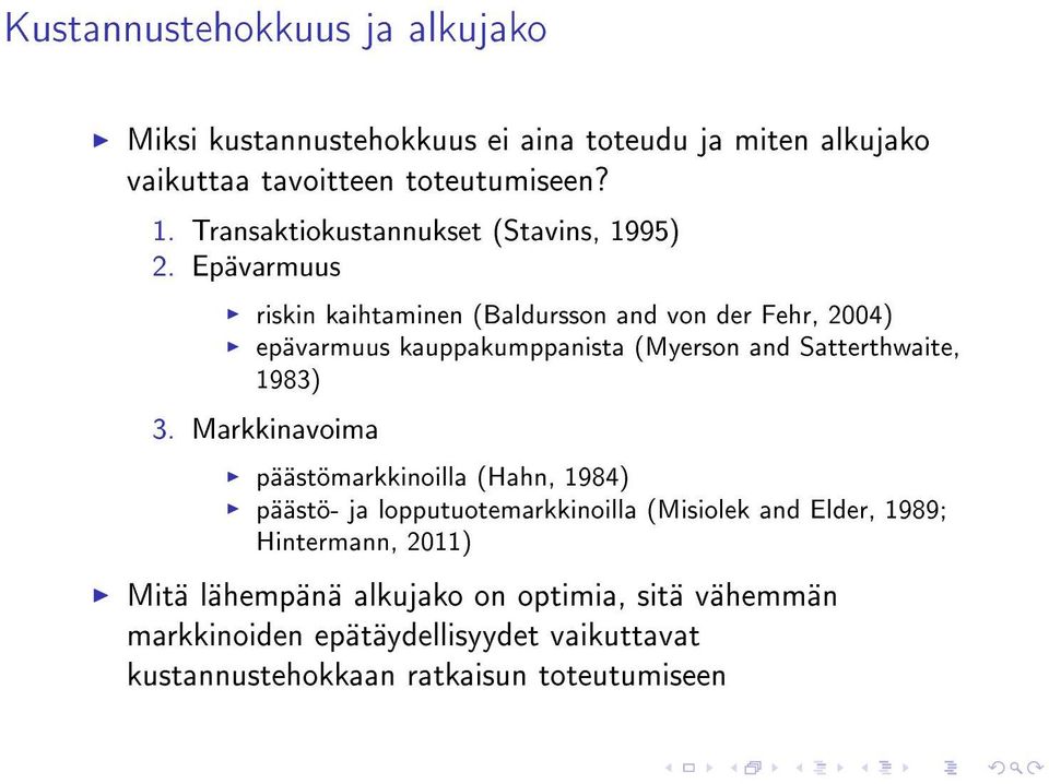 Epävarmuus riskin kaihtaminen (Baldursson and von der Fehr, 2004) epävarmuus kauppakumppanista (Myerson and Satterthwaite, 1983) 3.