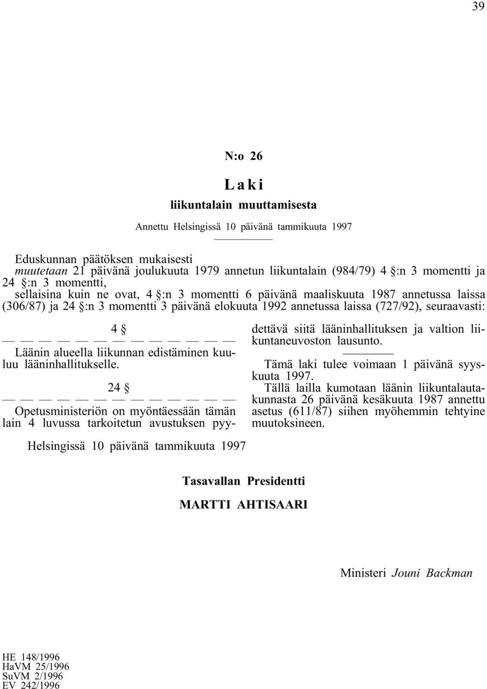 alueella liikunnan edistäminen kuuluu lääninhallitukselle.