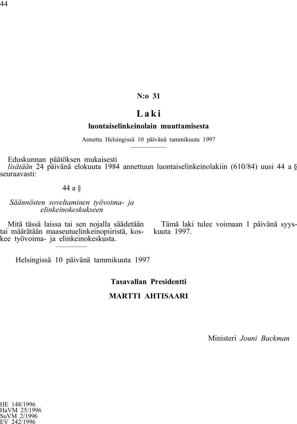 Säännösten soveltaminen työvoima- ja elinkeinokeskukseen Mitä tässä laissa tai sen