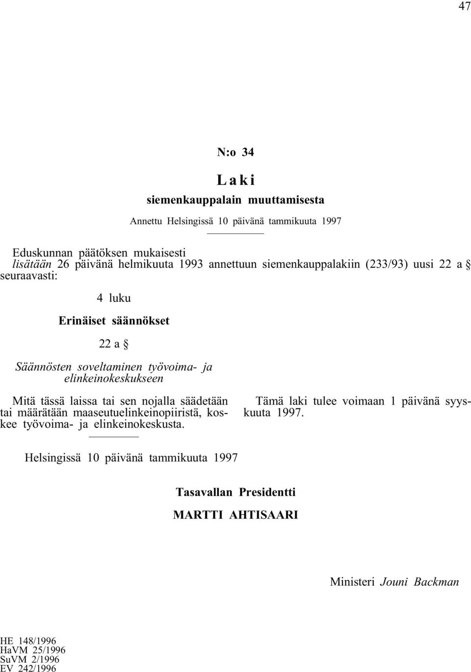 22a Säännösten soveltaminen työvoima- ja elinkeinokeskukseen Mitä tässä laissa tai sen