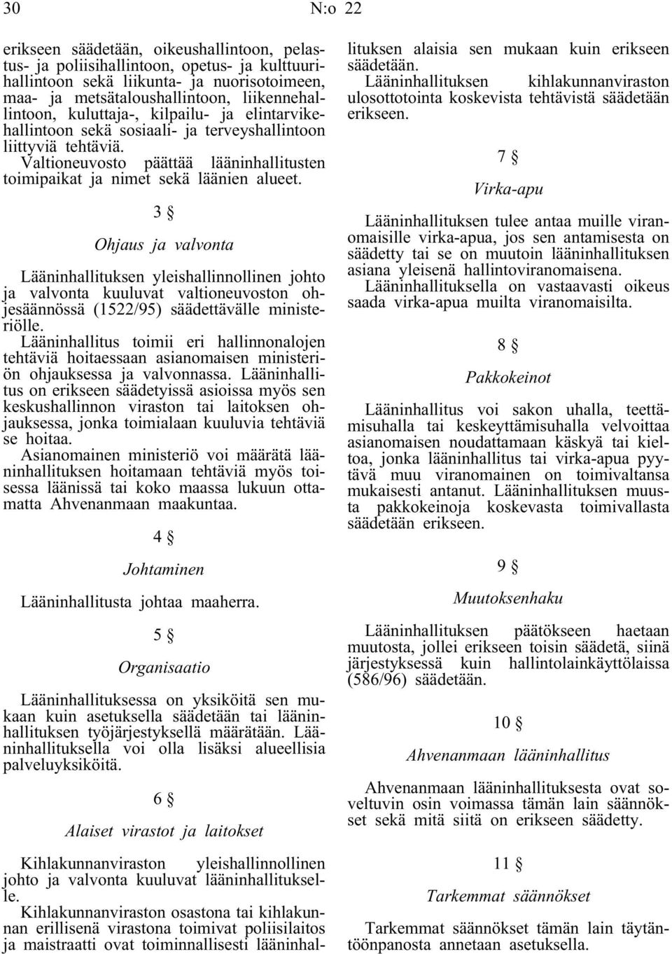 3 Ohjaus ja valvonta Lääninhallituksen yleishallinnollinen johto ja valvonta kuuluvat valtioneuvoston ohjesäännössä (1522/95) säädettävälle ministeriölle.