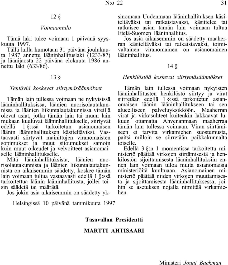 lain tai muun lain mukaan kuuluvat lääninhallitukselle, siirtyvät edellä 1 :ssä tarkoitetun asianomaisen läänin lääninhallituksen käsiteltäviksi.