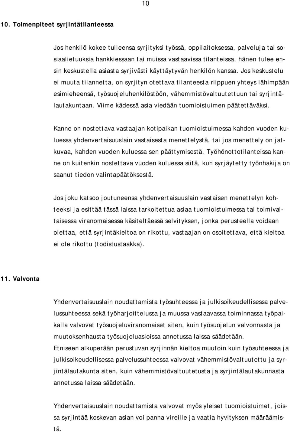 keskustella asiasta syrjivästi käyttäytyvän henkilön kanssa.