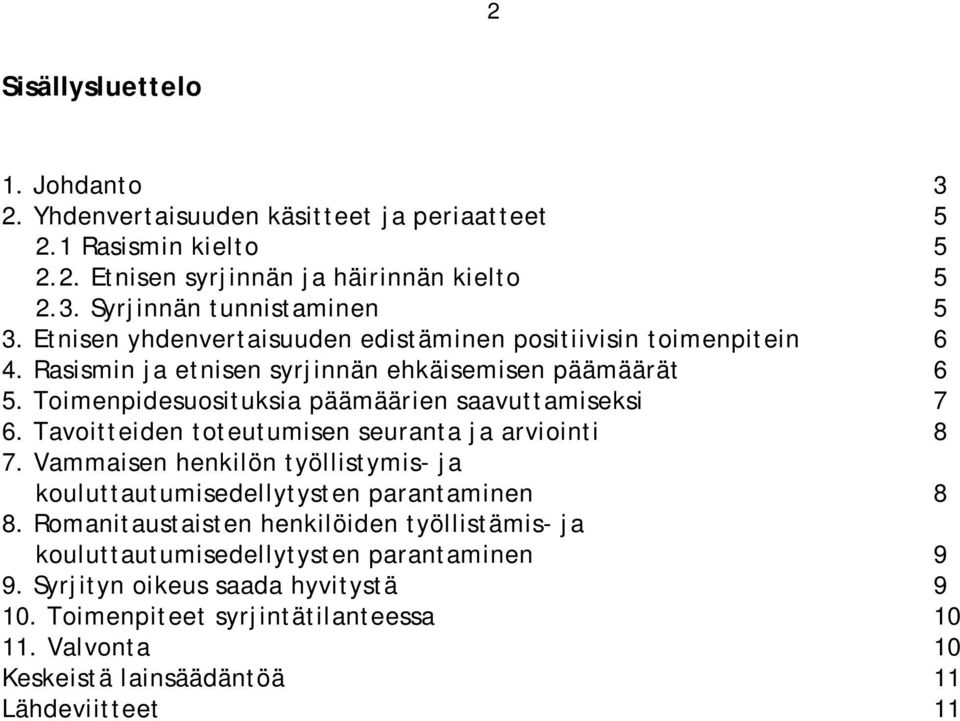Tavoitteiden toteutumisen seuranta ja arviointi 8 7. Vammaisen henkilön työllistymis- ja kouluttautumisedellytysten parantaminen 8 8.