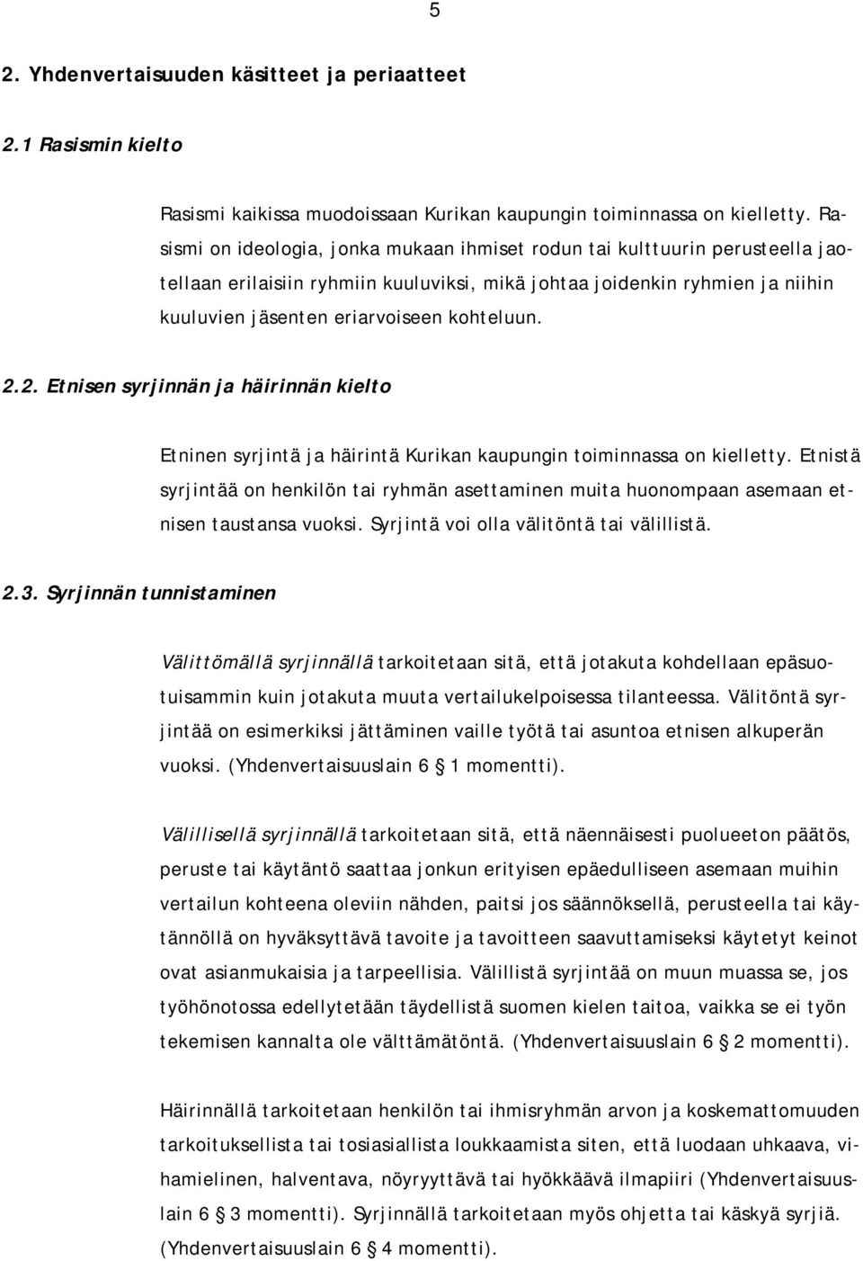 2.2. Etnisen syrjinnän ja häirinnän kielto Etninen syrjintä ja häirintä Kurikan kaupungin toiminnassa on kielletty.