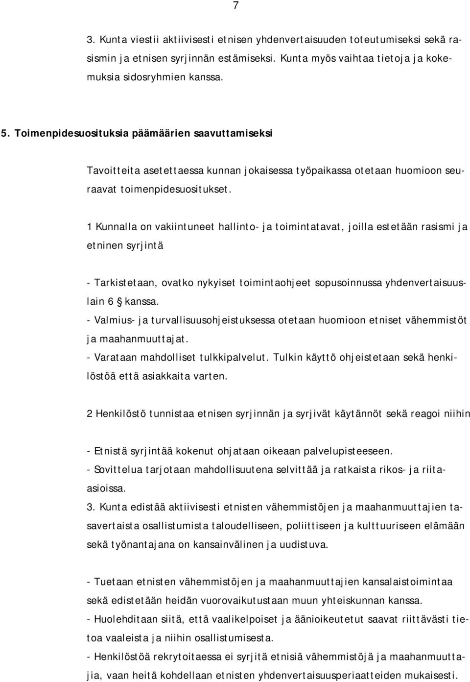 1 Kunnalla on vakiintuneet hallinto- ja toimintatavat, joilla estetään rasismi ja etninen syrjintä - Tarkistetaan, ovatko nykyiset toimintaohjeet sopusoinnussa yhdenvertaisuuslain 6 kanssa.
