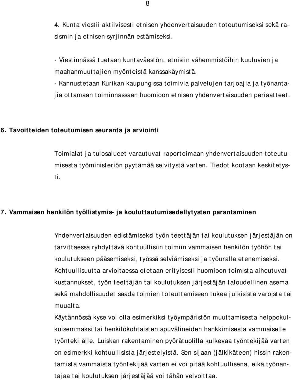 - Kannustetaan Kurikan kaupungissa toimivia palvelujen tarjoajia ja työnantajia ottamaan toiminnassaan huomioon etnisen yhdenvertaisuuden periaatteet. 6.