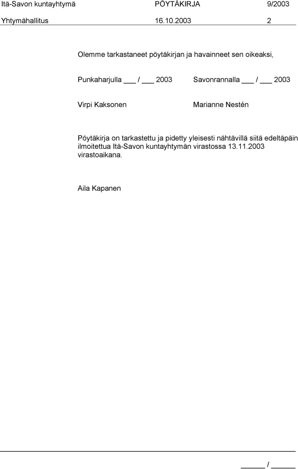 Punkaharjulla / 2003 Savonrannalla / 2003 Virpi Kaksonen Marianne Nestén