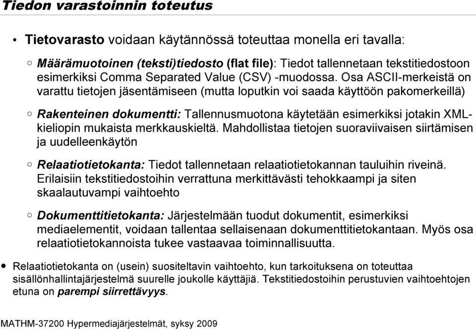 Osa ASCII-merkeistä on varattu tietojen jäsentämiseen (mutta loputkin voi saada käyttöön pakomerkeillä) Rakenteinen dokumentti: Tallennusmuotona käytetään esimerkiksi jotakin XMLkieliopin mukaista