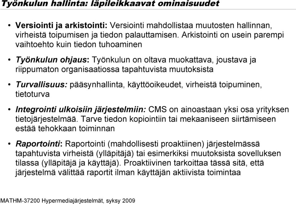 pääsynhallinta, käyttöoikeudet, virheistä toipuminen, tietoturva Integrointi ulkoisiin järjestelmiin: CMS on ainoastaan yksi osa yrityksen tietojärjestelmää.