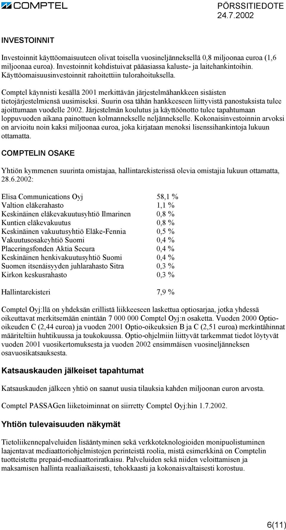 Suurin osa tähän hankkeeseen liittyvistä panostuksista tulee ajoittumaan vuodelle 2002.