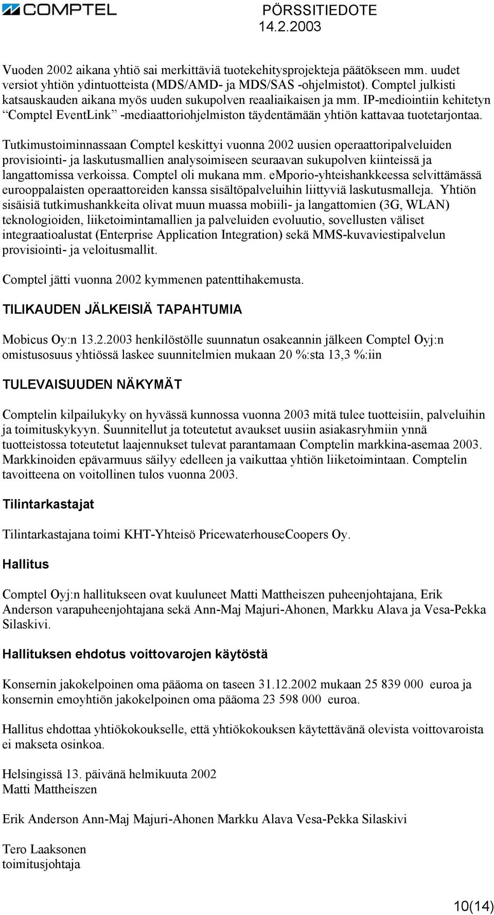 Tutkimustoiminnassaan Comptel keskittyi vuonna 2002 uusien operaattoripalveluiden provisiointi- ja laskutusmallien analysoimiseen seuraavan sukupolven kiinteissä ja langattomissa verkoissa.