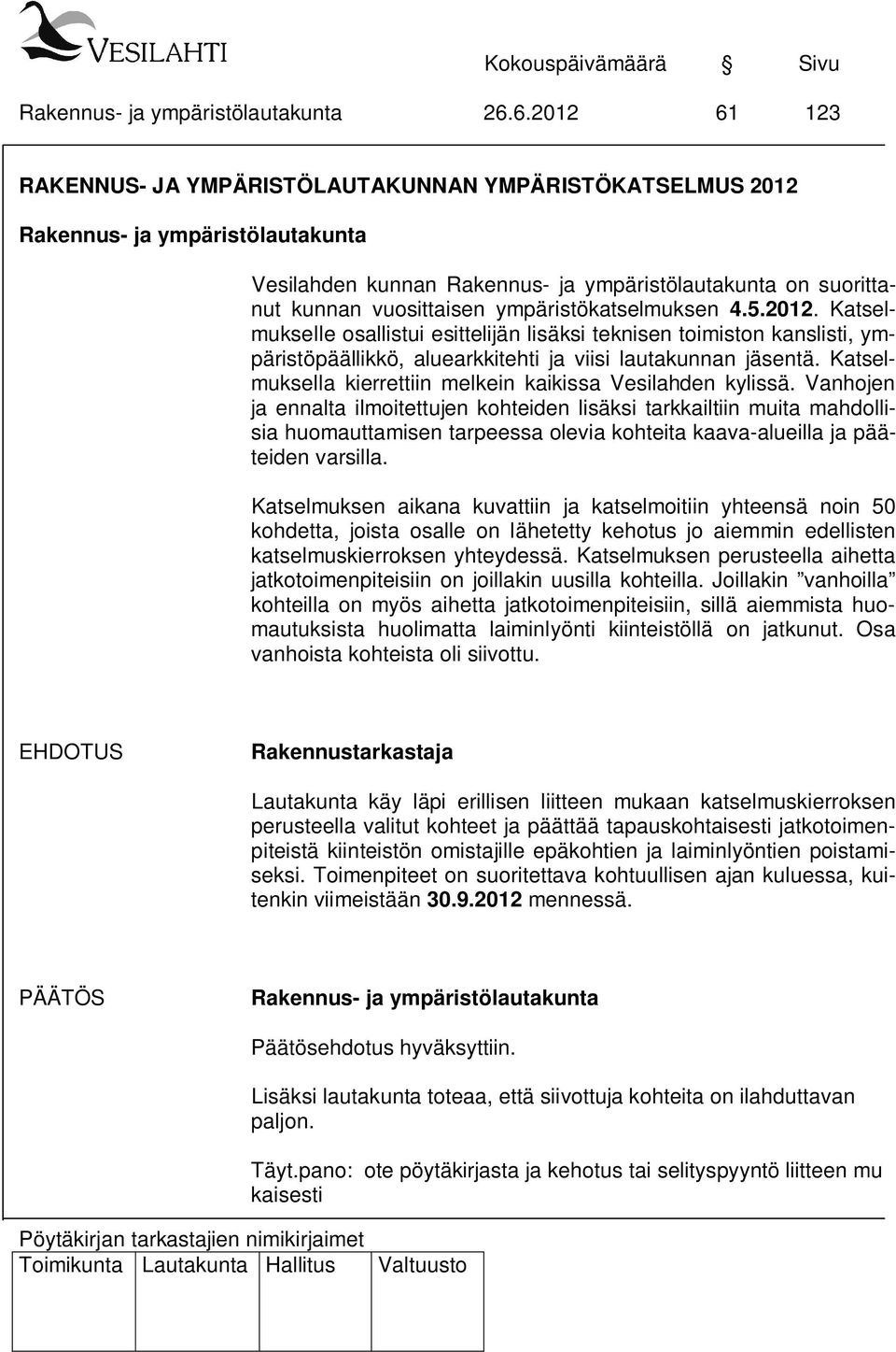 Vanhojen ja ennalta ilmoitettujen kohteiden lisäksi tarkkailtiin muita mahdollisia huomauttamisen tarpeessa olevia kohteita kaava-alueilla ja pääteiden varsilla.