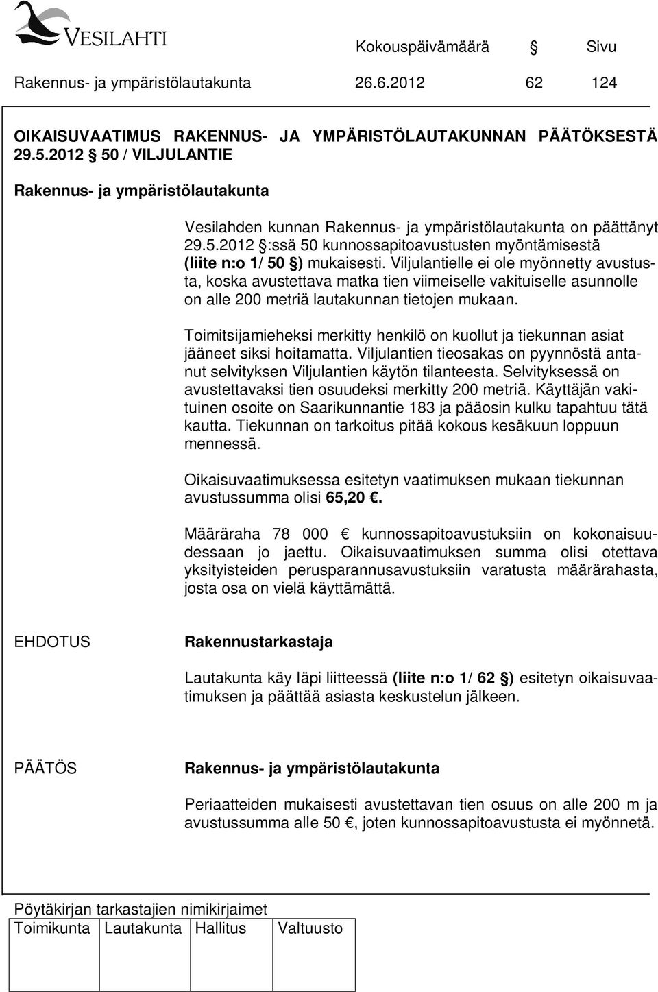 Toimitsijamieheksi merkitty henkilö on kuollut ja tiekunnan asiat jääneet siksi hoitamatta. Viljulantien tieosakas on pyynnöstä antanut selvityksen Viljulantien käytön tilanteesta.