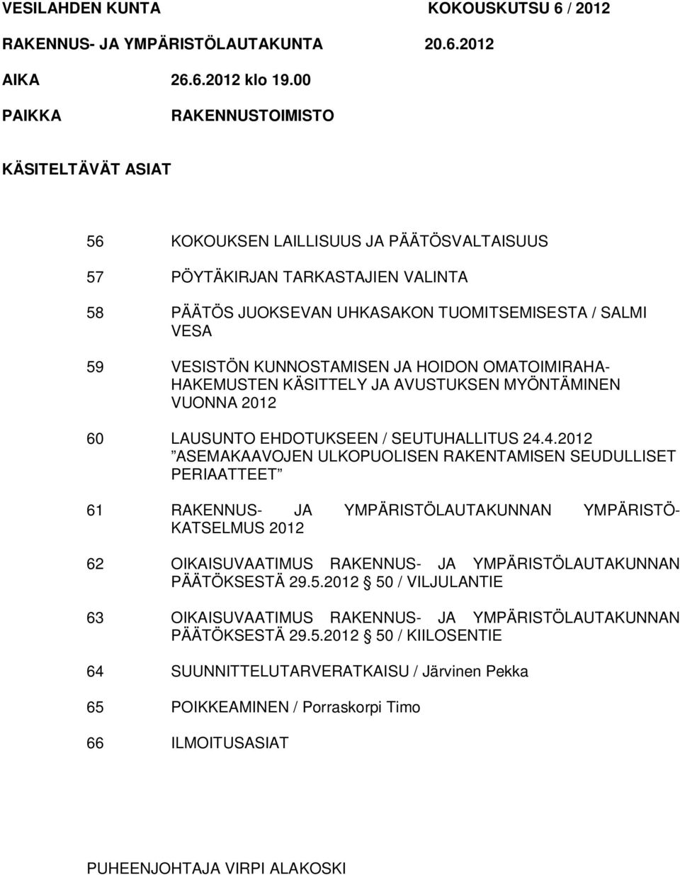 KUNNOSTAMISEN JA HOIDON OMATOIMIRAHA- HAKEMUSTEN KÄSITTELY JA AVUSTUKSEN MYÖNTÄMINEN VUONNA 2012 60 LAUSUNTO EHDOTUKSEEN / SEUTUHALLITUS 24.