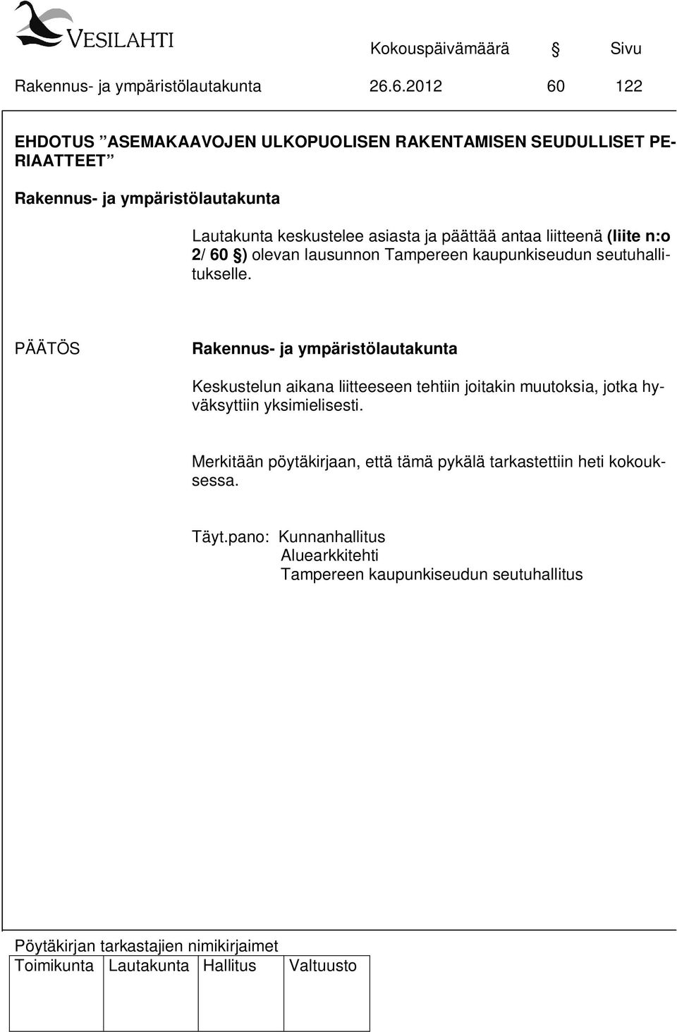 PÄÄTÖS Keskustelun aikana liitteeseen tehtiin joitakin muutoksia, jotka hyväksyttiin yksimielisesti.