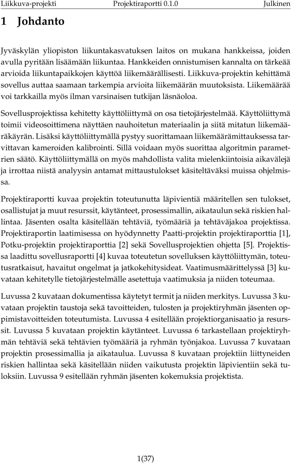 Liikemäärää voi tarkkailla myös ilman varsinaisen tutkijan läsnäoloa. Sovellusprojektissa kehitetty käyttöliittymä on osa tietojärjestelmää.