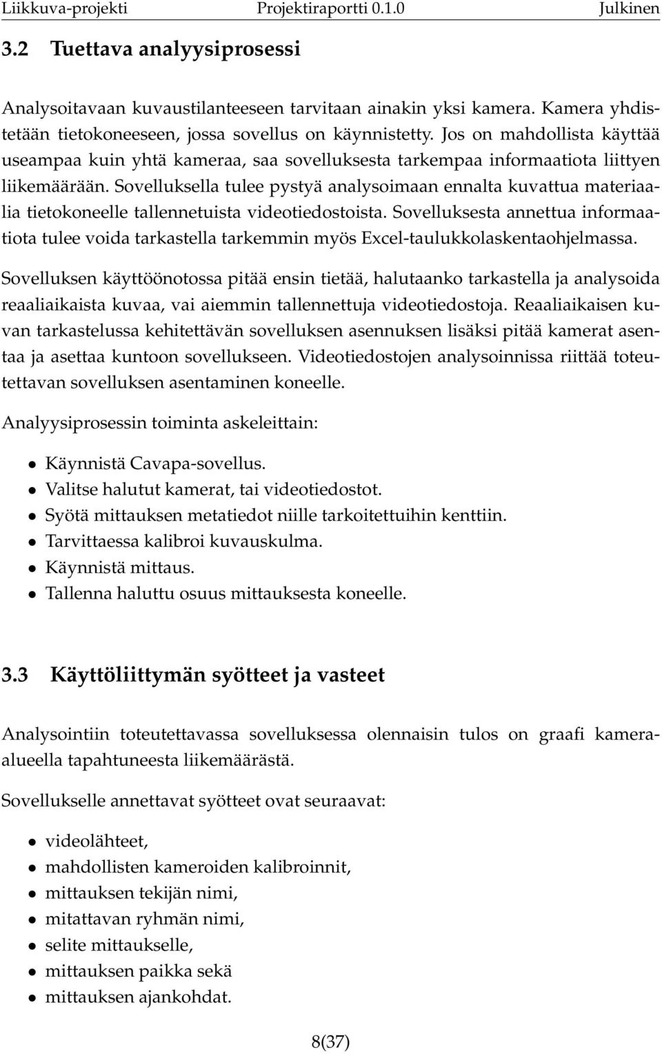 Sovelluksella tulee pystyä analysoimaan ennalta kuvattua materiaalia tietokoneelle tallennetuista videotiedostoista.