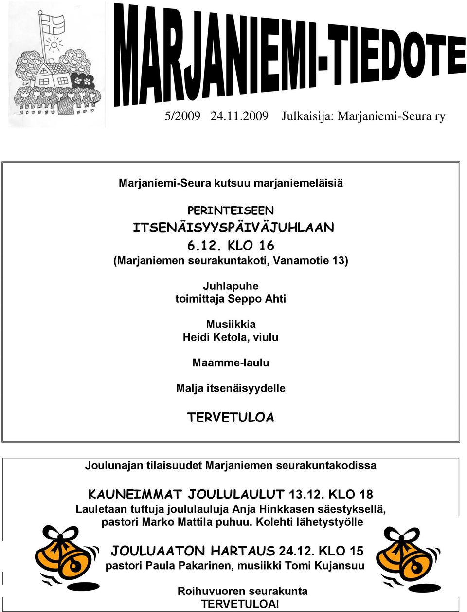 TERVETULOA Joulunajan tilaisuudet Marjaniemen seurakuntakodissa KAUNEIMMAT JOULULAULUT 13.12.