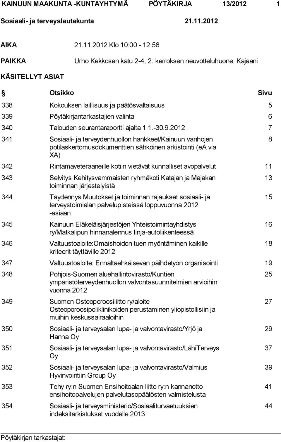 Pöytäkirjantarkastajien valinta 6 340 Talouden seurantaraportti ajalta 1.1.-30.9.