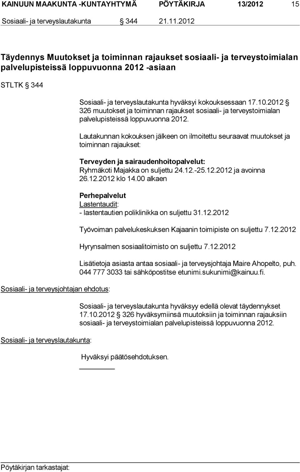 Sosiaali- ja terveyslautakunta hyväksyi kokouksessaan 17.10.2012 326 muutokset ja toiminnan rajaukset sosiaali- ja terveystoimialan palvelupisteissä loppuvuonna 2012.