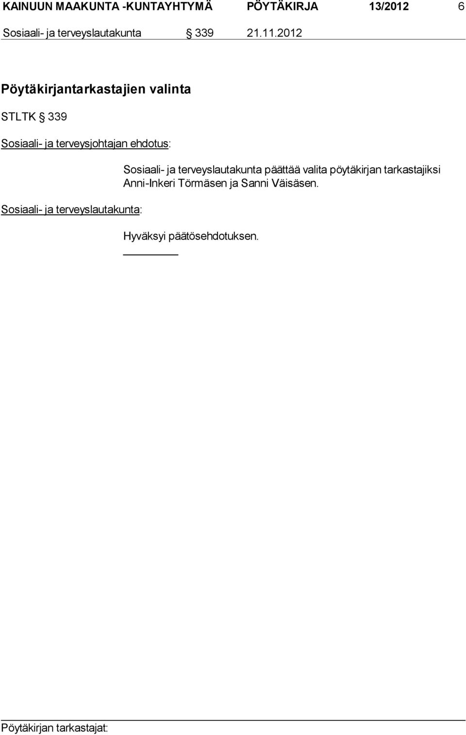 2012 Pöytäkirjantarkastajien valinta STLTK 339 Sosiaali- ja terveysjohtajan ehdotus: