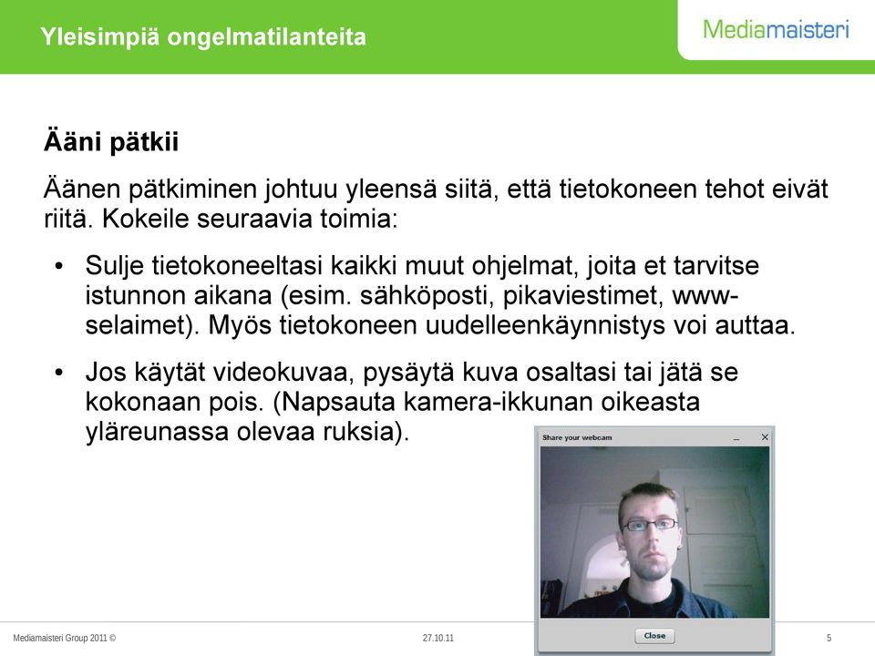 (esim. sähköposti, pikaviestimet, wwwselaimet). Myös tietokoneen uudelleenkäynnistys voi auttaa.