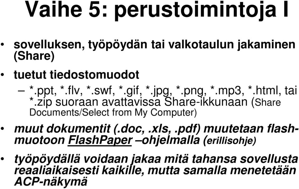 zip suoraan avattavissa Share-ikkunaan (Share Documents/Select from My Computer) muut dokumentit (.doc,.xls,.