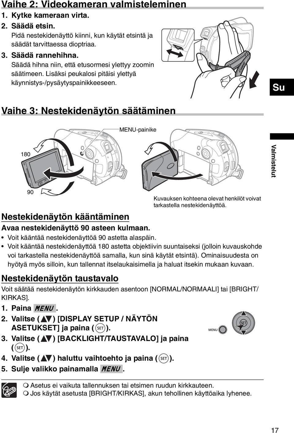 Su Vaihe 3: Nestekidenäytön säätäminen MENU-painike 180 Valmistelut 90 Kuvauksen kohteena olevat henkilöt voivat tarkastella nestekidenäyttöä.