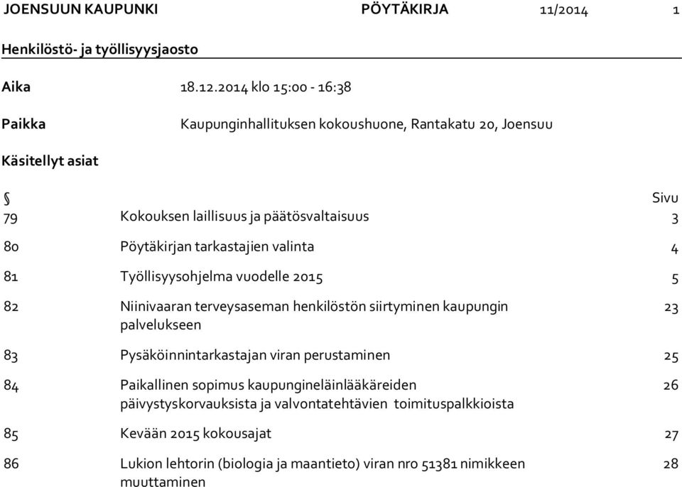 Pöytäkirjan tarkastajien valinta 4 81 Työllisyysohjelma vuodelle 2015 5 82 Niinivaaran terveysaseman henkilöstön siirtyminen kaupungin palvelukseen 23 83