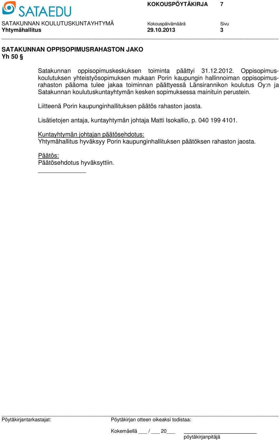 Länsirannikon koulutus Oy:n ja Satakunnan koulutuskuntayhtymän kesken sopimuksessa mainituin perustein.