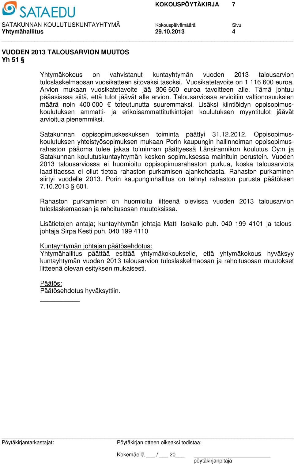 Talousarviossa arvioitiin valtionosuuksien määrä noin 400 000 toteutunutta suuremmaksi.