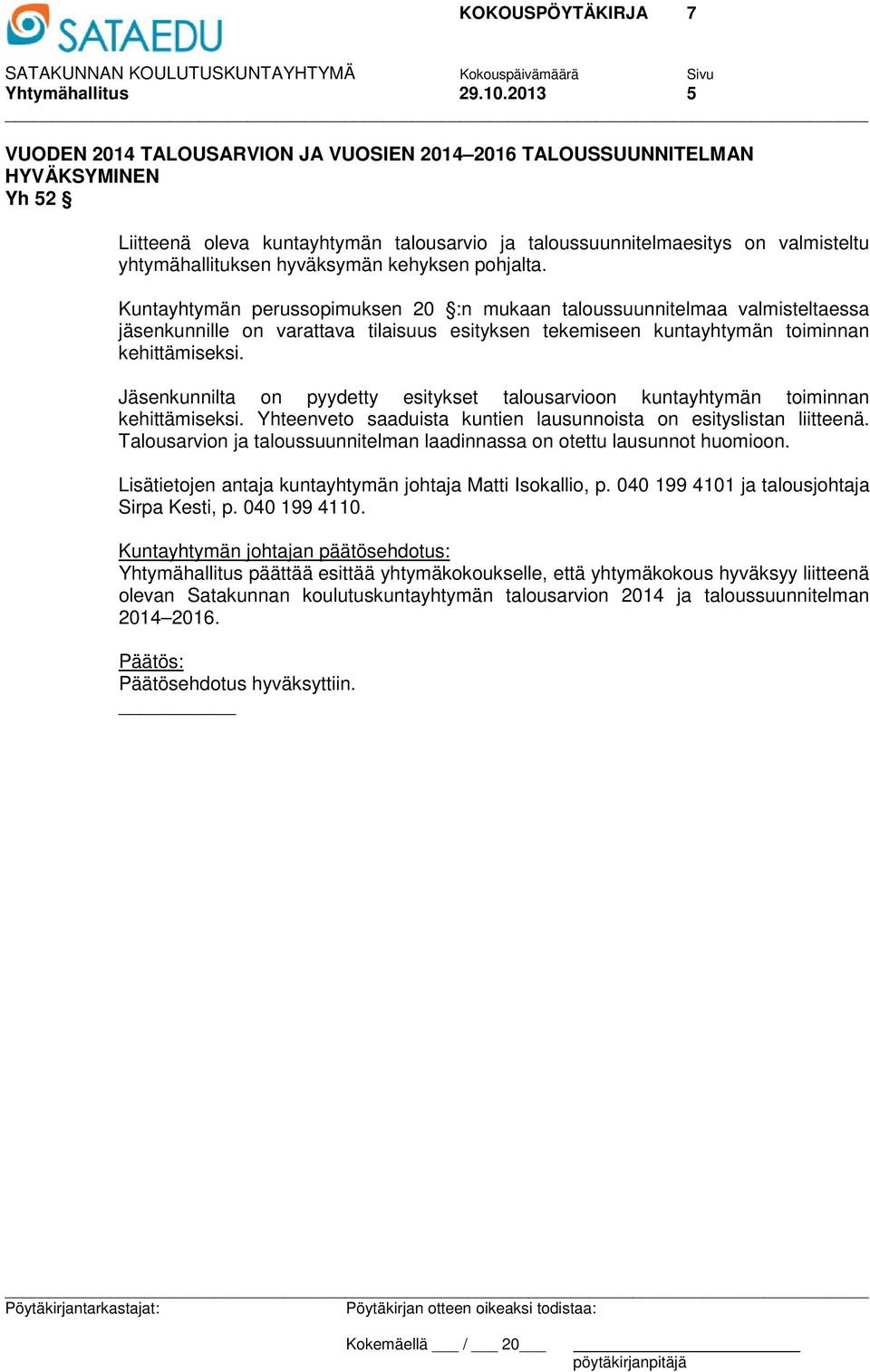 hyväksymän kehyksen pohjalta.