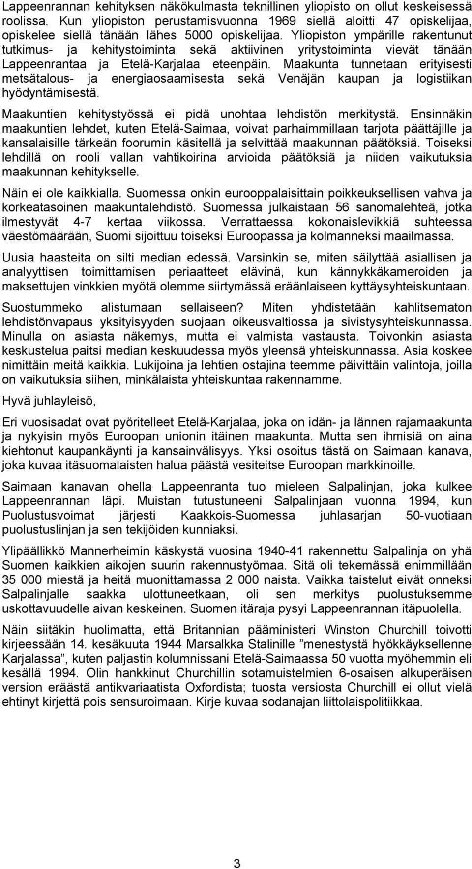 Yliopiston ympärille rakentunut tutkimus- ja kehitystoiminta sekä aktiivinen yritystoiminta vievät tänään Lappeenrantaa ja Etelä-Karjalaa eteenpäin.