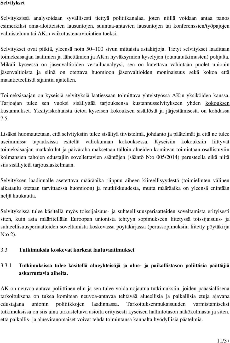 Tietyt selvitykset laaditaan toimeksisaajan laatimien ja lähettämien ja AK:n hyväksymien kyselyjen (otantatutkimusten) pohjalta.