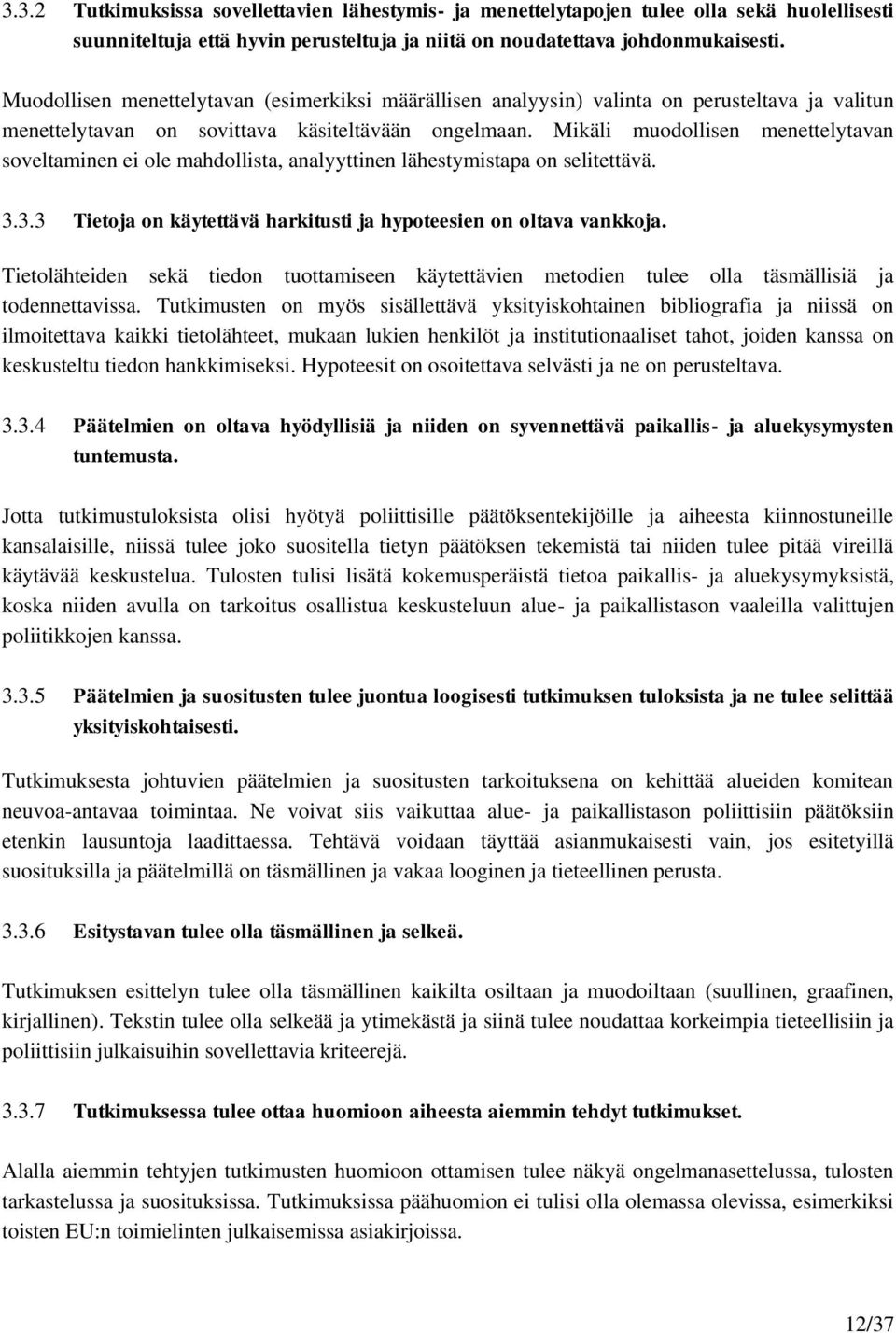 Mikäli muodollisen menettelytavan soveltaminen ei ole mahdollista, analyyttinen lähestymistapa on selitettävä. 3.3.3 Tietoja on käytettävä harkitusti ja hypoteesien on oltava vankkoja.