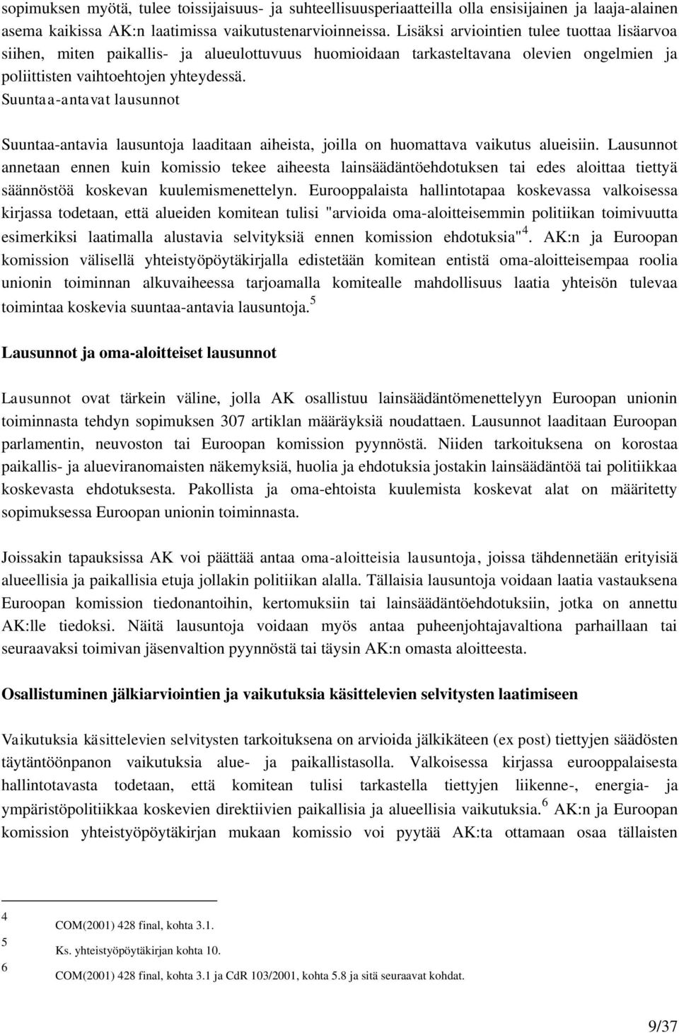 Suuntaa-antavat lausunnot Suuntaa-antavia lausuntoja laaditaan aiheista, joilla on huomattava vaikutus alueisiin.