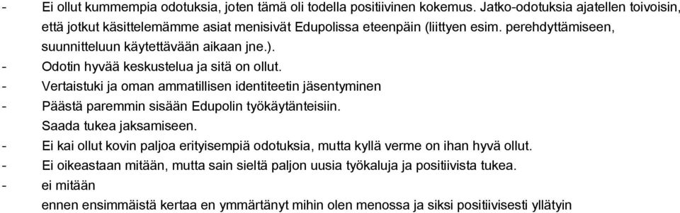 Odotin hyvää keskustelua ja sitä on ollut. Vertaistuki ja oman ammatillisen identiteetin jäsentyminen Päästä paremmin sisään Edupolin työkäytänteisiin. Saada tukea jaksamiseen.