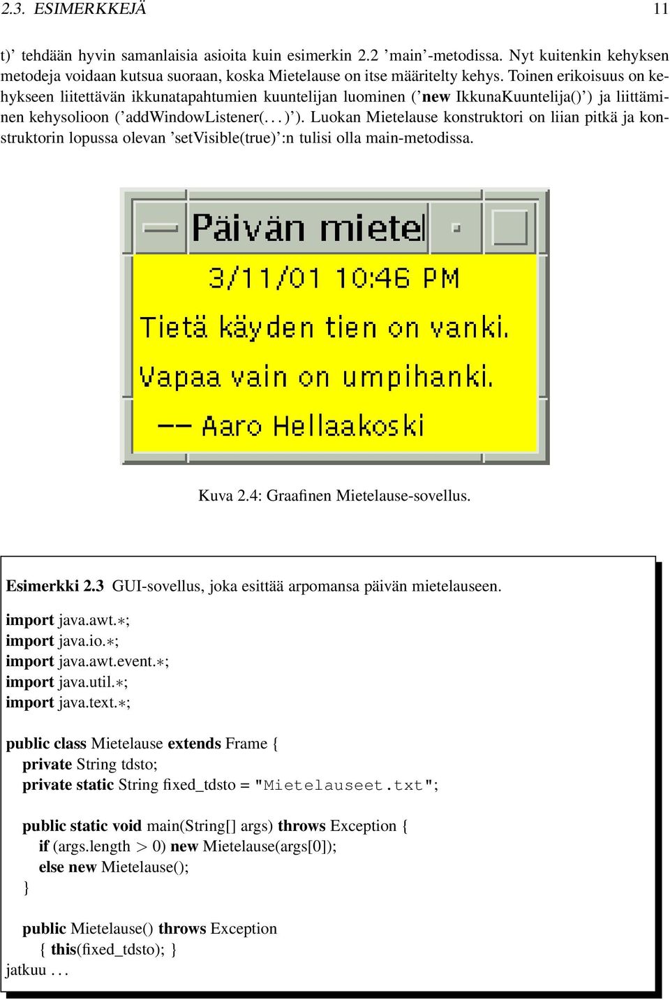 Luokan Mietelause konstruktori on liian pitkä ja konstruktorin lopussa olevan setvisible(true) :n tulisi olla main-metodissa. Kuva 2.4: Graafinen Mietelause-sovellus. Esimerkki 2.