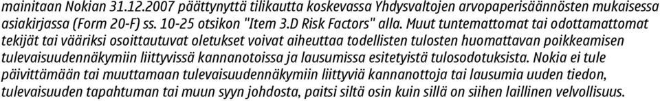 Muut tuntemattomat tai odottamattomat tekijät tai vääriksi osoittautuvat oletukset voivat aiheuttaa todellisten tulosten huomattavan poikkeamisen