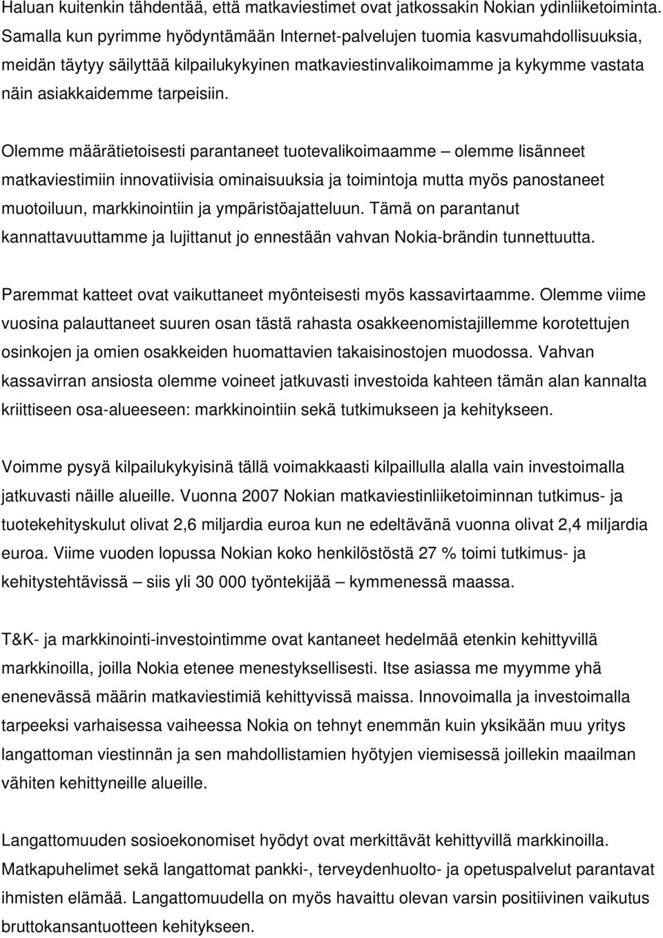 Olemme määrätietoisesti parantaneet tuotevalikoimaamme olemme lisänneet matkaviestimiin innovatiivisia ominaisuuksia ja toimintoja mutta myös panostaneet muotoiluun, markkinointiin ja