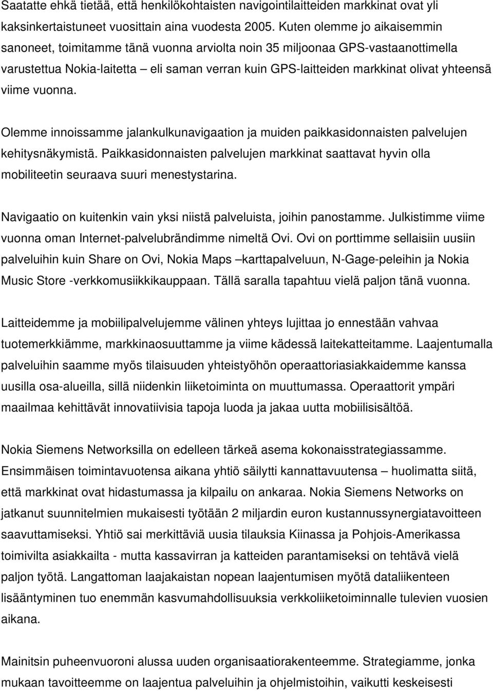 viime vuonna. Olemme innoissamme jalankulkunavigaation ja muiden paikkasidonnaisten palvelujen kehitysnäkymistä.