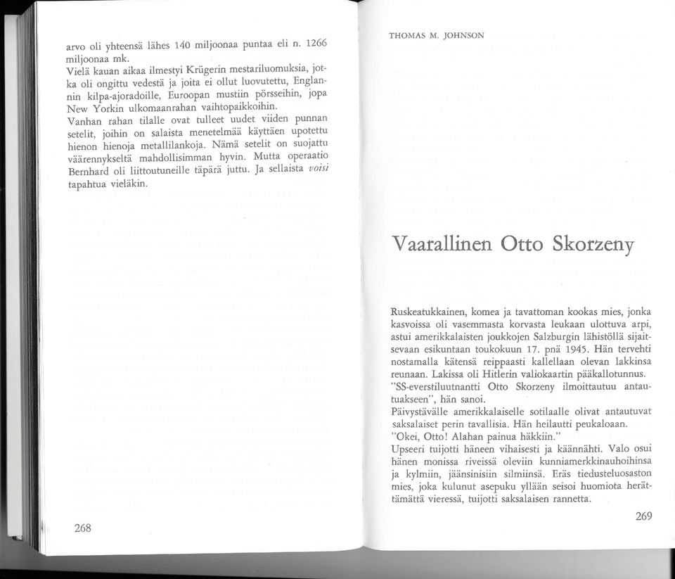 vaihtopaikkoihin' Vanhan rahan tilalle ovat tulleet uudet viiden Punnan setelit, yoihin on salaista menetelmää käyttäen upotettu hienon hienoja metallilankoja.