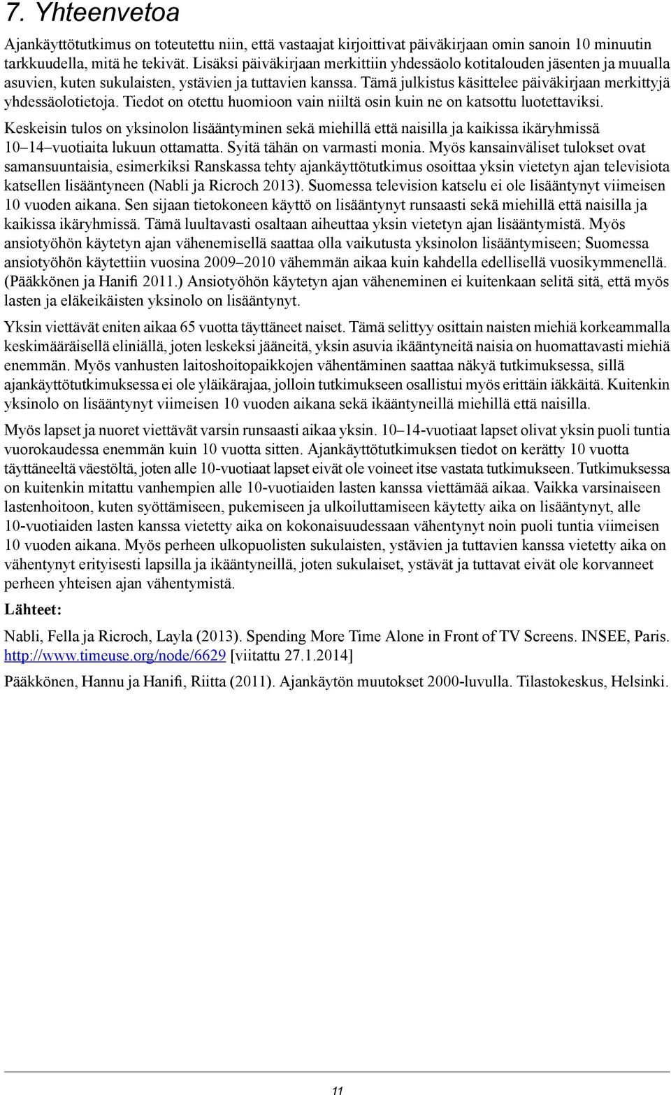 Tiedot on otettu huomioon vain niiltä osin kuin ne on katsottu luotettaviksi.