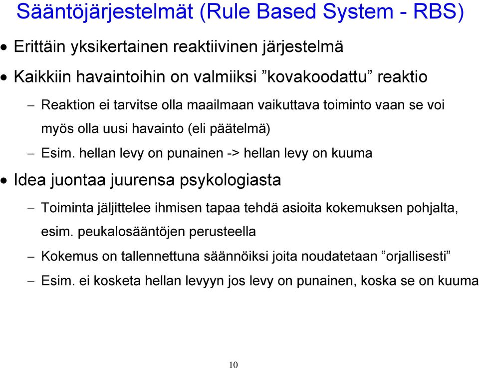 hellan levy on punainen -> hellan levy on kuuma Idea juontaa juurensa psykologiasta Toiminta jäljittelee ihmisen tapaa tehdä asioita kokemuksen