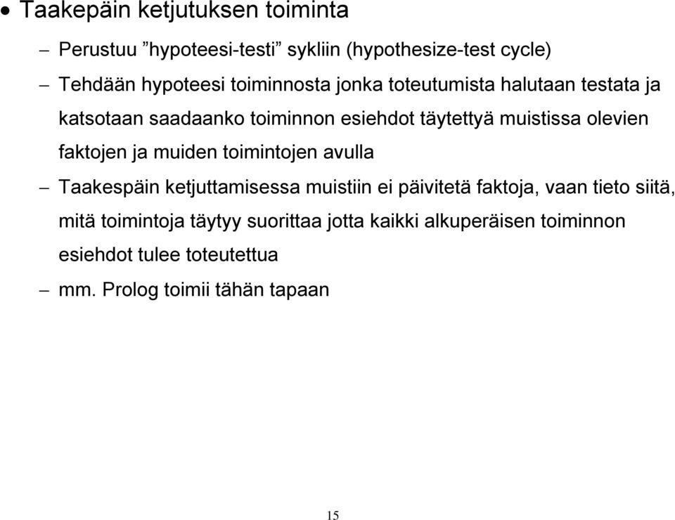 olevien faktojen ja muiden toimintojen avulla Taakespäin ketjuttamisessa muistiin ei päivitetä faktoja, vaan tieto