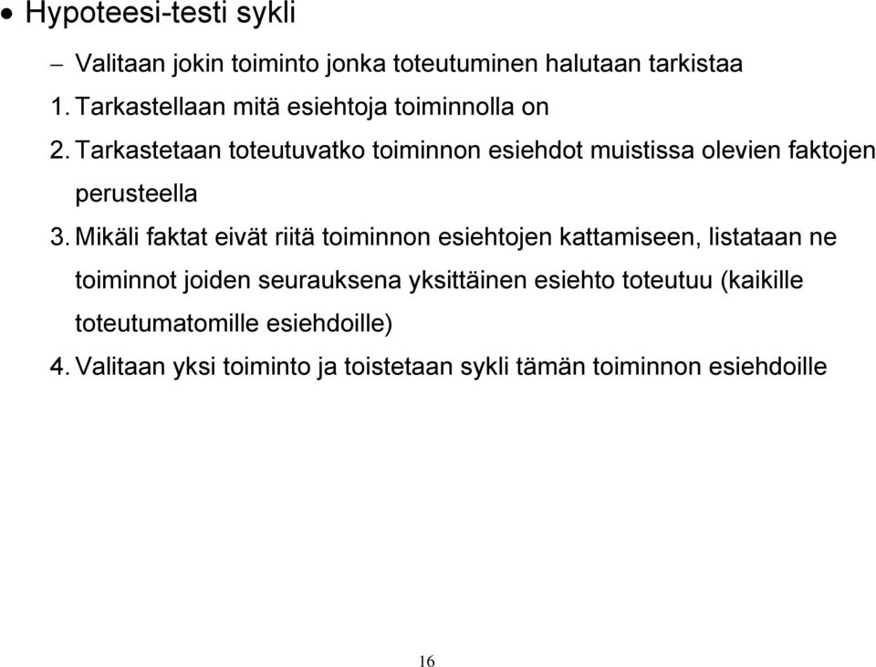 Tarkastetaan toteutuvatko toiminnon esiehdot muistissa olevien faktojen perusteella 3.