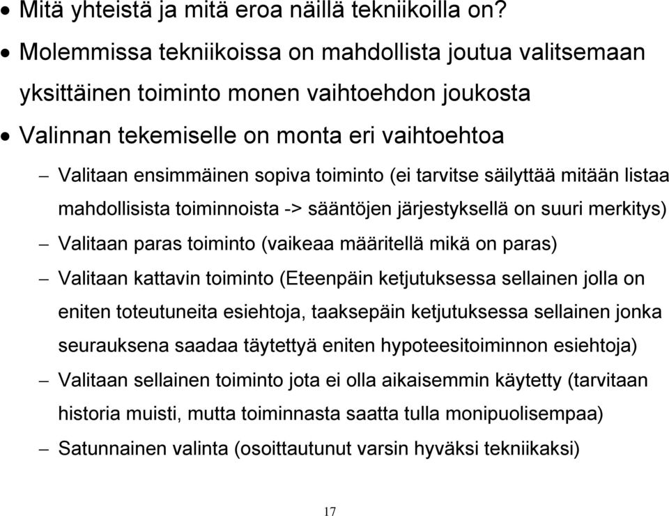 tarvitse säilyttää mitään listaa mahdollisista toiminnoista -> sääntöjen järjestyksellä on suuri merkitys) Valitaan paras toiminto (vaikeaa määritellä mikä on paras) Valitaan kattavin toiminto