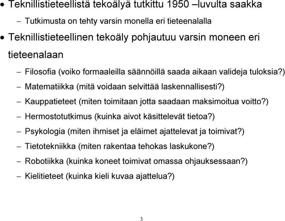 ) Kauppatieteet (miten toimitaan jotta saadaan maksimoitua voitto?) Hermostotutkimus (kuinka aivot käsittelevät tietoa?